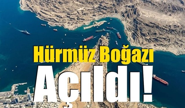 Hürmüz Boğazı Açıldı!