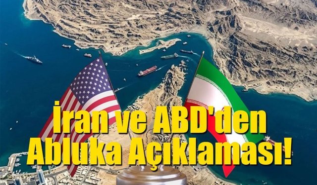 İran ve ABD'den Abluka Açıklaması!