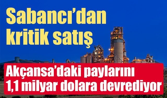 Sabancı Holding, Akçansa’daki paylarını satıyor: 1,1 milyar dolarlık anlaşma!