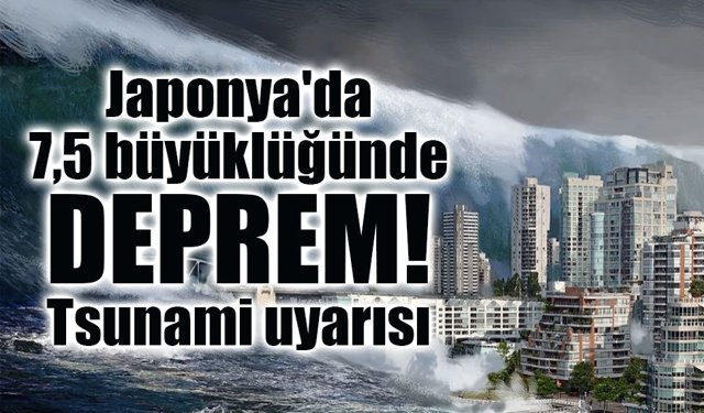Japonya’da 7,5 büyüklüğünde deprem: Kıyılar için tsunami alarmı