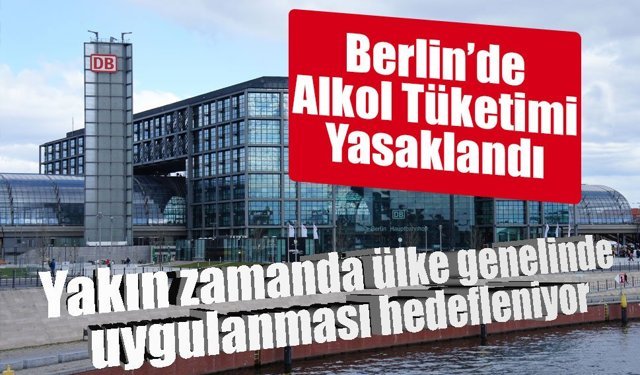 Berlin’de ilk kez iki tren istasyonunda alkol yasağı uygulanacak