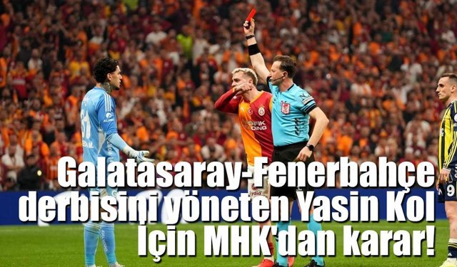 Galatasaray Fenerbahçe Maçını Yöneten Yasin Kol için MHK’dan değerlendirme!