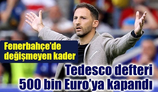 Tedesco defteri 500 bin Euro’ya kapandı!