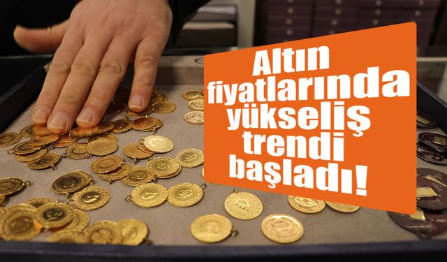 Altın fiyatlarında yükseliş trendi başladı!