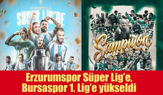 Türk futbolunda çifte sevinç: Erzurumspor Süper Lig’e, Bursaspor 1. Lig’e yükseldi