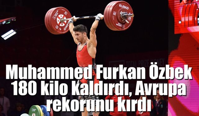 Muhammed Furkan rekorla Avrupa şampiyonu