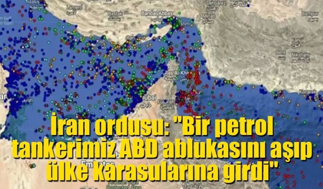 İran ordusu: "Bir petrol tankerimiz ABD ablukasını aşıp ülke karasularına girdi"