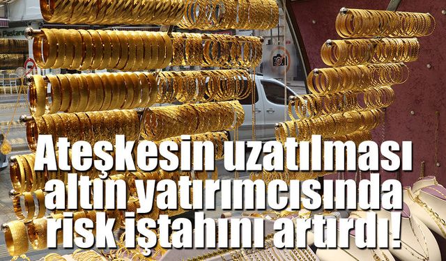 Ateşkes uzatıldı, risk iştahı arttı: Altın yönünü yukarı çevirdi