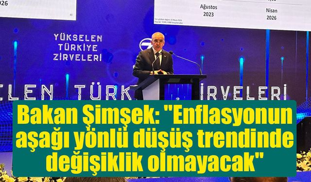 Bakan Şimşek: ''Enflasyonun aşağı yönlü düşüş trendinde değişiklik olmayacak''