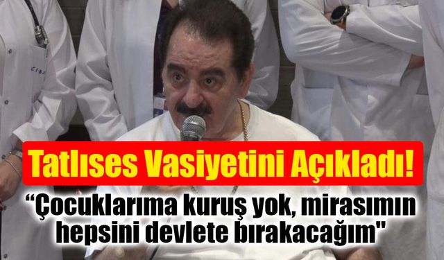 İbrahim Tatlıses: "Çocuklarıma kuruş yok, mirasımın hepsini devlete bırakacağım"