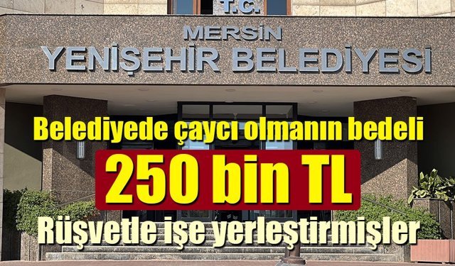 Belediyede çaycı olmanın bedeli 250 bin TL: Rüşvetle işe yerleştirme yapmışlar