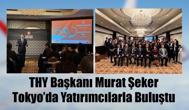 THY Yönetim Kurulu ve İcra Komitesi Başkanı Prof. Dr. Murat Şeker, Tokyo'da yatırımcılarla buluştu