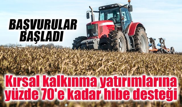 Bakanlıktan kırsal kalkınma yatırımlarına yüzde 70'e kadar hibe desteği