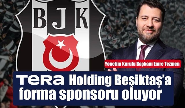 Tera Holding Beşiktaş’a forma sponsoru oluyor