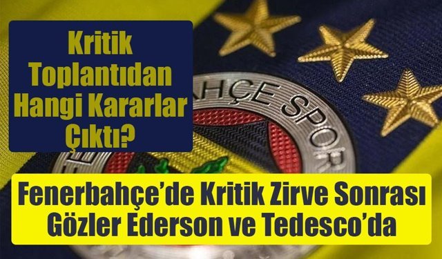 Fenerbahçe’de Kritik Zirve Sonrası Gözler Ederson ve Tedesco’da