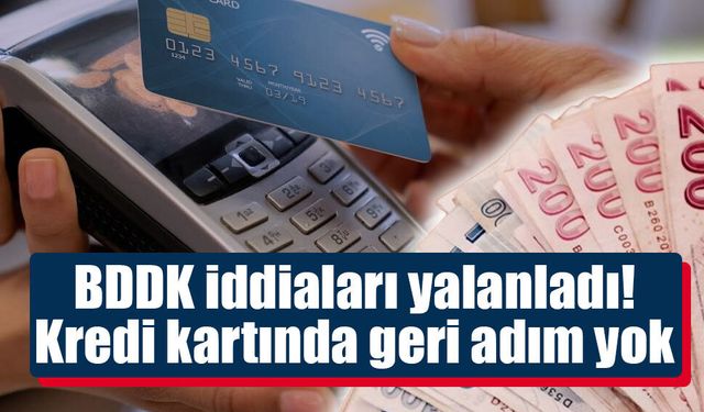 BDDK iddiaları yalanladı! Kredi kartında geri adım yok