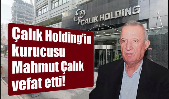 Çalık Holding’in kurucularından Mahmut Çalık vefat etti!