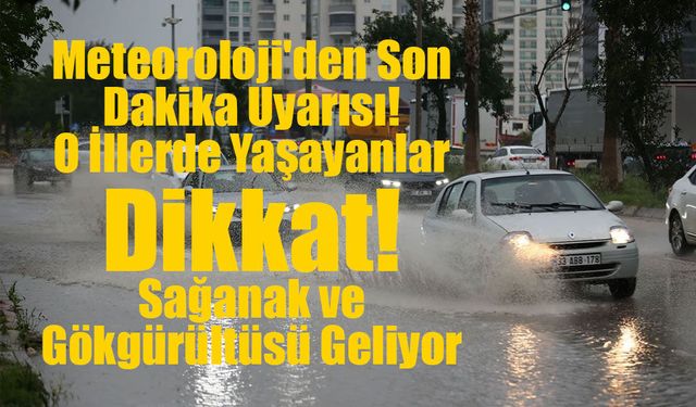 Meteoroloji'den Son Dakika Uyarısı: O İllerde Yaşayanlar Dikkat! Sağanak ve Gökgürültüsü Geliyor