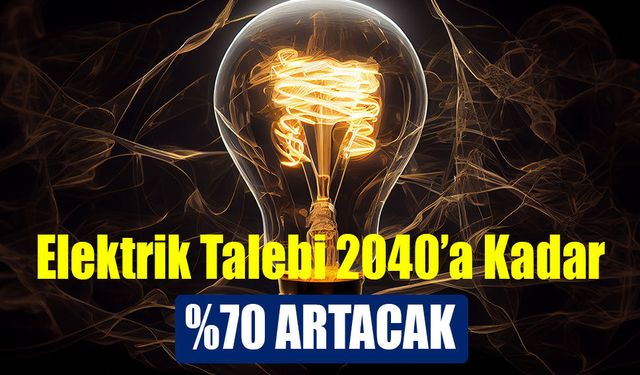 Elektrik Talebi 2040’a Kadar %70 Oranda Artabilir!