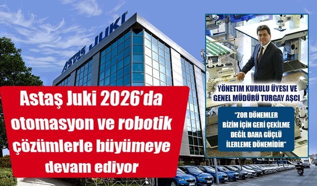 Astaş Juki 2026’da otomasyon ve robotik çözümlerle büyümeye devam ediyor