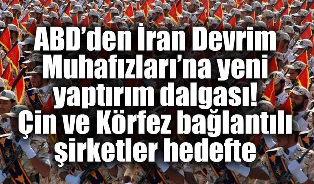ABD’den İran Devrim Muhafızları'nı hedef alan yeni yaptırım hamlesi