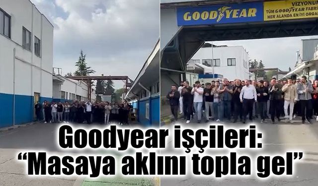 Goodyear fabrikasında vardiya sloganlarla değişti