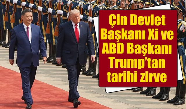 Çin Devlet Başkanı Xi ve ABD Başkanı Trump’tan tarihi zirve