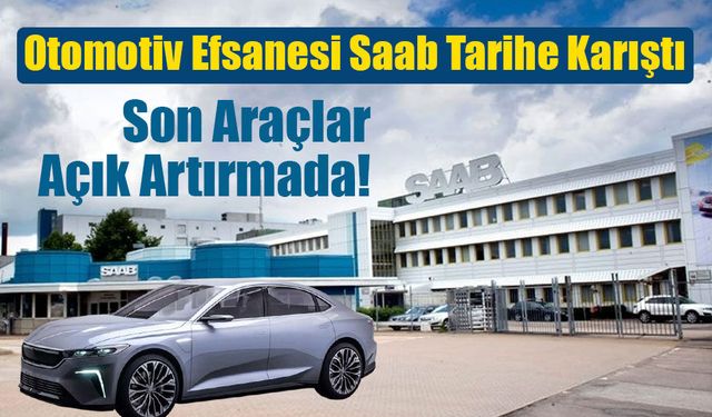 Saab’ın 79 Yıllık Üretim Üssü Kapanıyor: Efsane Fabrikadan Son Araçlar Açık Artırmada