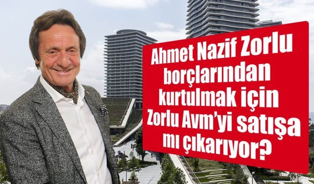 Zorlu Grubu’nda Borç Baskısı ve Varlık Satışı Arayışı