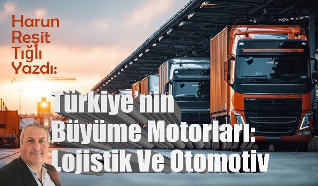 Türkiye’nin Büyüme Motorları: Lojistik Ve Otomotiv