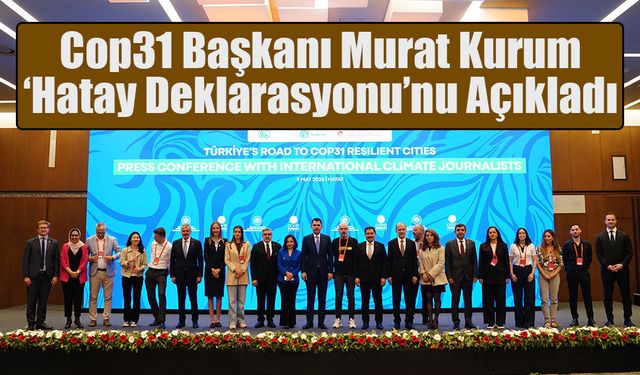 Cop31 Başkanı Kurum ‘Hatay Deklarasyonu’nu Açıkladı