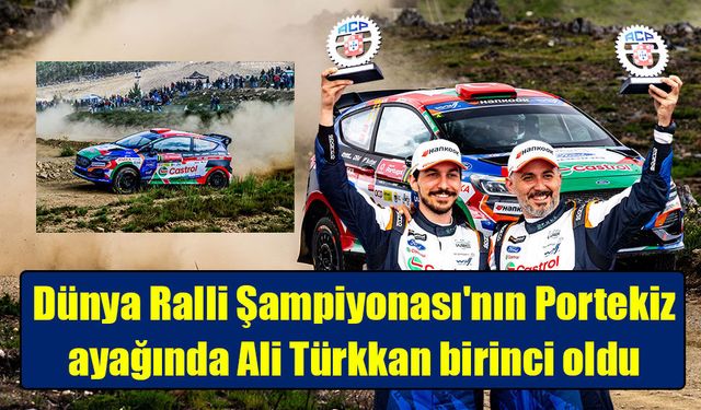 Dünya Ralli Şampiyonası'nın Portekiz ayağında Ali Türkkan birinci oldu