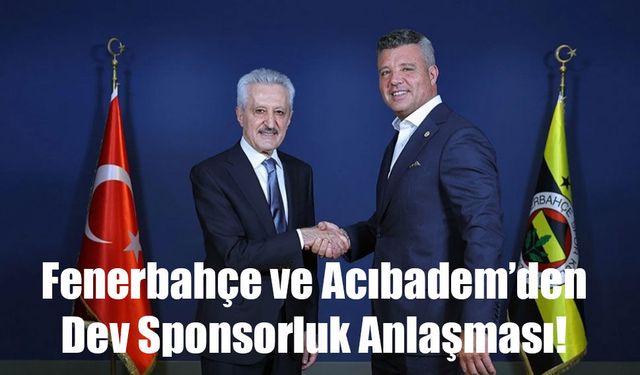 Fenerbahçe ve Acıbadem’den Dev Sponsorluk Anlaşması!