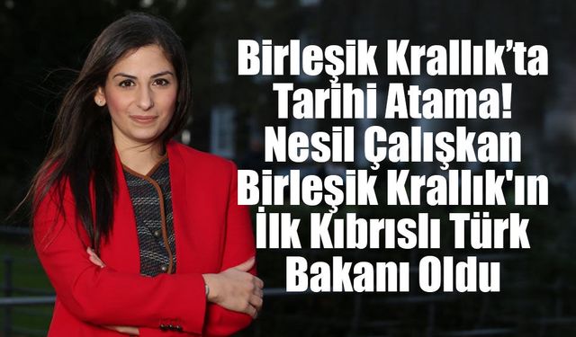 Birleşik Krallık’ta Tarihi Atama: Kıbrıslı Türk Nesil Çalışkan Hükümete Girdi!