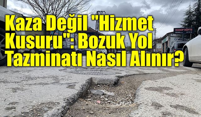 Bozuk Yolun Hasarını Belediye ve Karayolları Ödeyecek!