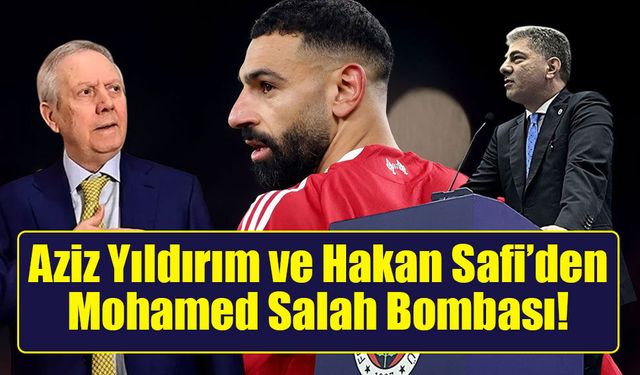 Aziz Yıldırım ve Hakan Safi’den Mohamed Salah Bombası!