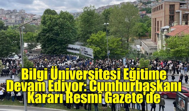 İstanbul Bilgi Üniversitesi Hakkında Yeni Karar: Faaliyetlerine Kesintisiz Devam Edecek