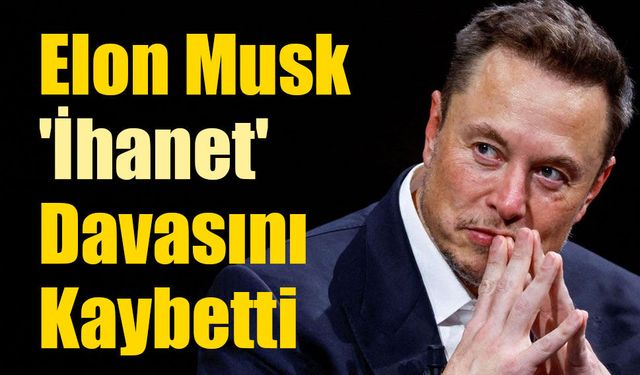 Elon Musk Yapay Zeka Devine Açtığı 'İhanet' Davasını Kaybetti