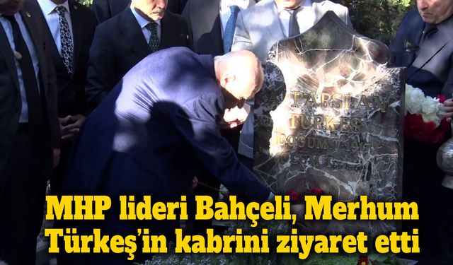 MHP lideri Bahçeli, Merhum Türkeş’in kabrini ziyaret etti