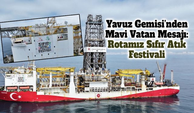 Yavuz Gemisi’nden Mavi Vatan Mesajı: Rotamız Sıfır Atık Festivali