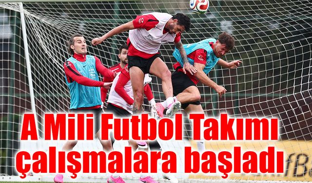 A Mili Futbol Takımı çalışmalara başladı