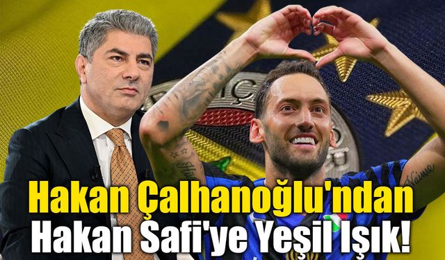 Hakan Çalhanoğlu'ndan Hakan Safi'ye Yeşil Işık