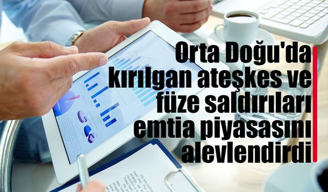 Orta Doğu'da kırılgan ateşkes ve füze saldırıları emtia piyasasını alevlendirdi