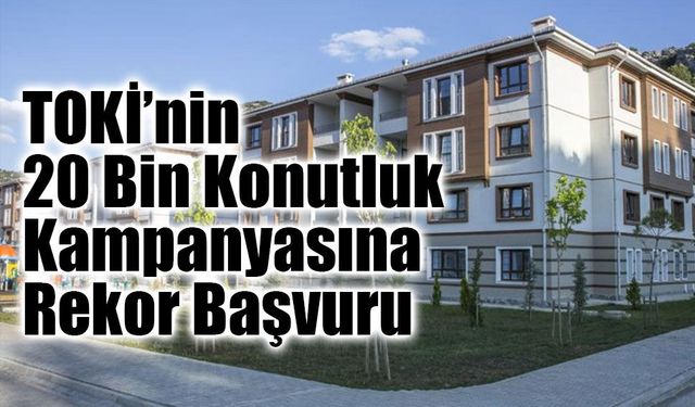 TOKİ’nin 20 Bin Konutluk Kampanyasına Yoğun Başvuru