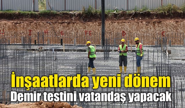 İnşaatlarda yeni dönem: Demir testini vatandaş yapacak