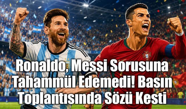 Ronaldo, Messi Sorusuna Tahammül Edemedi! Basın Toplantısında Sözü Kesti