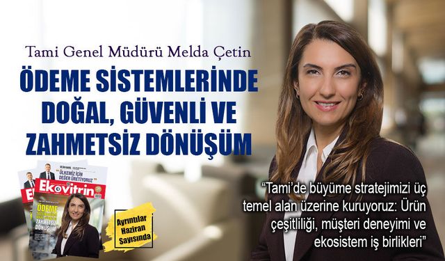 Tami Genel Müdürü Melda Çetin: Tami, dijital ticaretin geleceğini yeniden tasarlıyor