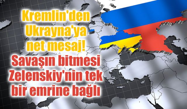 Kremlin'den Ukrayna'ya net mesaj: Savaşın bitmesi Zelenskiy'nin tek bir emrine bağlı