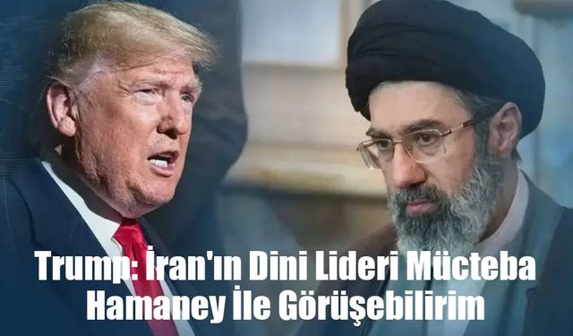 Trump: Hamaney ile Görüşebilirim, Netanyahu'ya O Sözleri Söyledim!