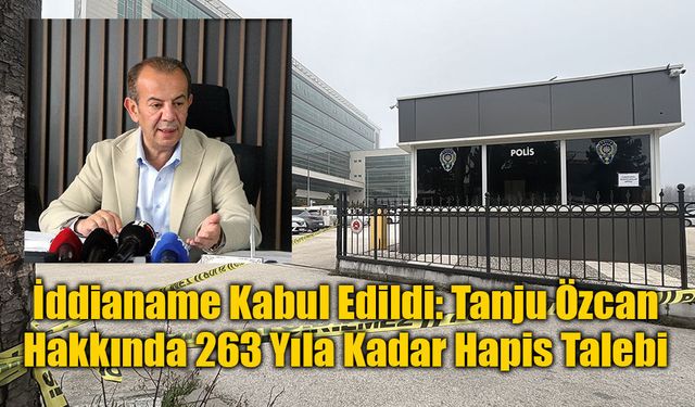 İddianame Kabul Edildi: Tanju Özcan Hakkında 263 Yıla Kadar Hapis Talebi